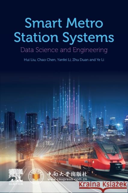 Smart Metro Station Systems: Data Science and Engineering Hui Liu Chao Chen Yanfei Li 9780323905886 Elsevier - książka