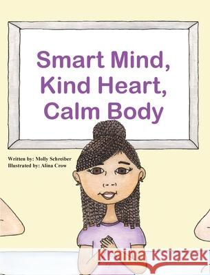 Smart Mind, Kind Heart, Calm Body Molly Schreiber Alina Crow 9781736326480 Challenge to Change Inc - książka