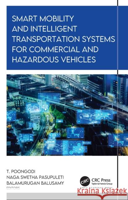 Smart Mobility and Intelligent Transportation Systems for Commercial and Hazardous Vehicles Naga Swetha Pasupuleti T. Poongodi Balamurugan Balusamy 9781774915387 Apple Academic Press Inc. - książka