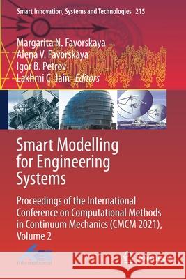 Smart Modelling for Engineering Systems: Proceedings of the International Conference on Computational Methods in Continuum Mechanics (CMCM 2021), Volu Favorskaya, Margarita N. 9789813346215 Springer Singapore - książka