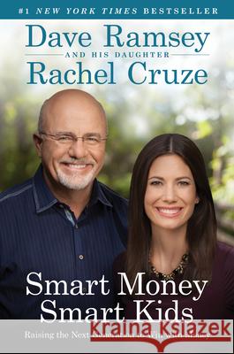 Smart Money Smart Kids: Raising the Next Generation to Win with Money Dave Ramsey, Rachel Cruze 9781937077631 Lampo Group Incorporated, The - książka