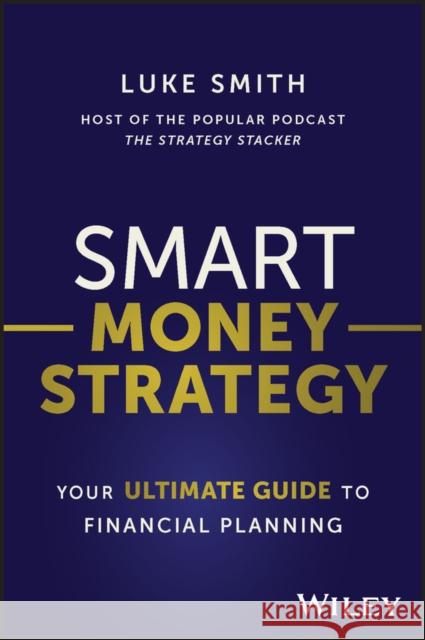 Smart Money Strategy: Your Ultimate Guide to Financial Planning Smith, Luke 9781394176946 John Wiley & Sons Australia Ltd - książka