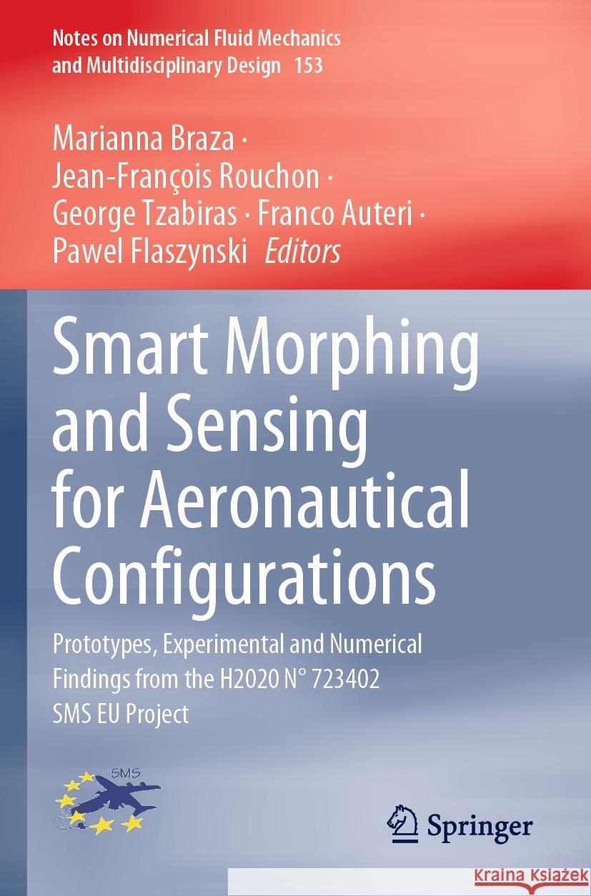 Smart Morphing and Sensing for Aeronautical Configurations: Prototypes, Experimental and Numerical Findings from the H2020 N? 723402 SMS Eu Project Marianna Braza Jean-Fran?ois Rouchon George Tzabiras 9783031225826 Springer - książka