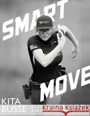 Smart Move: Economy of Motion for the Shooting Sports Kita Busse 9781092415675 Independently Published - książka