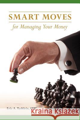 Smart Moves for Managing Your Money Eric A. Tashlein Steve Higgins 9781478391852 Createspace - książka