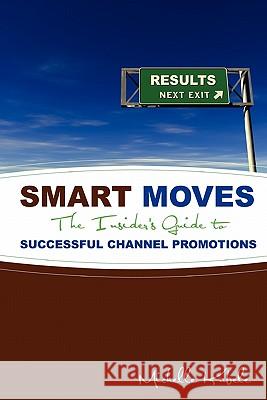 Smart Moves: The Insider's Guide To Successful Channel Promotions Kabele, Michelle 9780982068656 Ideastrompress - książka