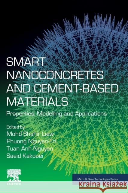 Smart Nanoconcretes and Cement-Based Materials: Properties, Modelling and Applications Mohd Shahir Liew Phuong Nguyen-Tri Tuan Anh Nguyen 9780128178546 Elsevier - książka