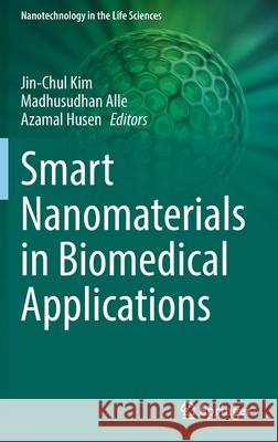 Smart Nanomaterials in Biomedical Applications Jin-Chul Kim Madhusudhan Alle Azamal Husen 9783030842611 Springer - książka
