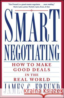 Smart Negotiating: How to Make Good Deals in the Real World James C. Freund Freund 9780671869212 Simon & Schuster - książka