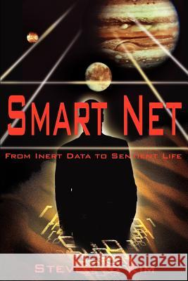 Smart Net: From Inert Data to Sentient Life Kim, Steven H. 9780595213825 Writer's Showcase Press - książka