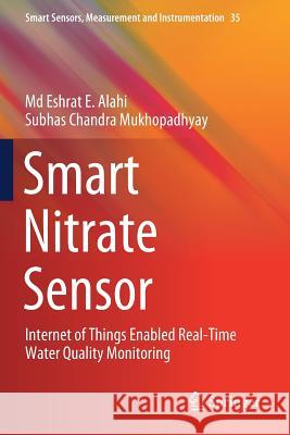 Smart Nitrate Sensor: Internet of Things Enabled Real-Time Water Quality Monitoring MD Eshrat E. Alahi Subhas Chandra Mukhopadhyay 9783030200978 Springer - książka