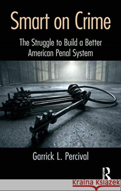 Smart on Crime: The Struggle to Build a Better American Penal System Garrick L. Percival 9780367598754 CRC Press - książka