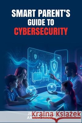 Smart Parent's Guide to Cybersecurity Anand Shinde Jessen Kurien 9781916865259 Devom Publishing - książka