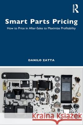 Smart Parts Pricing: How to Price in After Sales to Maximize Profitability Danilo Zatta 9781041077909 Routledge - książka