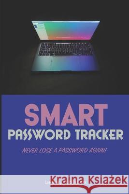 Smart Password Tracker: Never Lose a Password Again! Brien Lee 9781688024052 Independently Published - książka