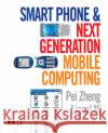 Smart Phone and Next Generation Mobile Computing Pei Zheng (Professor, Arcadia University, Glenside, PA, USA; Consultant in mobile wireless sevices), Lionel Ni (Professo 9780120885602 Elsevier Science & Technology