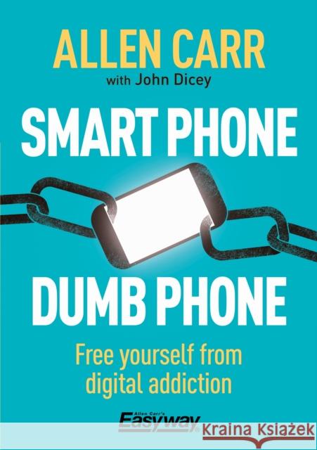 Smart Phone Dumb Phone: Free Yourself from Digital Addiction John Dicey 9781788280860 Arcturus Publishing Ltd - książka