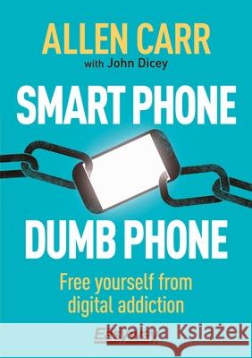 Smart Phone Dumb Phone: Free Yourself from Digital Addiction Allen Carr John Dicey 9781789504835 Arcturus Publishing - książka