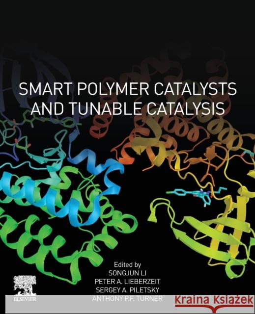 Smart Polymer Catalysts and Tunable Catalysis Songjun Li Peter A. Lieberzeit Sergey A. Piletsky 9780128118405 Elsevier - książka