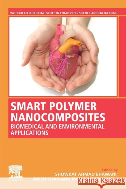 Smart Polymer Nanocomposites: Biomedical and Environmental Applications Showkat Ahmad Bhawani Anish Khan Mohammad Jawaid 9780128199619 Woodhead Publishing - książka