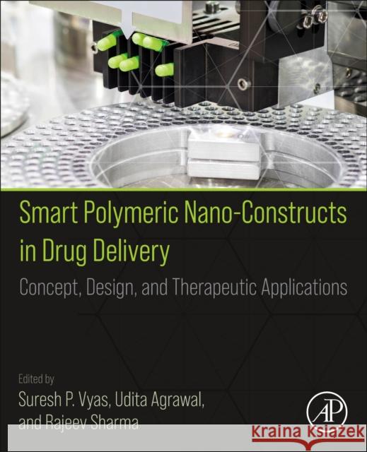 Smart Polymeric Nano-Constructs in Drug Delivery: Concept, Design and Therapeutic Applications Suresh P Udita Agrawal Rajeev Sharma 9780323912488 Academic Press - książka