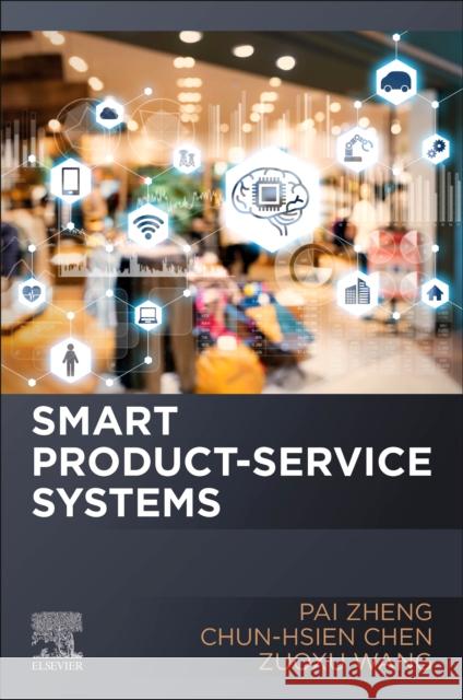 Smart Product-Service Systems Pai Zheng Chun-Hsien Chen Zuoxu Wang 9780323852470 Elsevier - książka