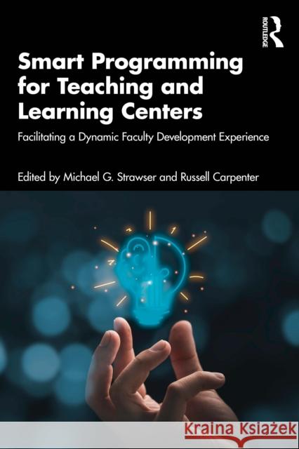 Smart Programming for Teaching and Learning Centers: Facilitating a Dynamic Faculty Development Experience Michael G Russell Carpenter 9781032956640 Routledge - książka