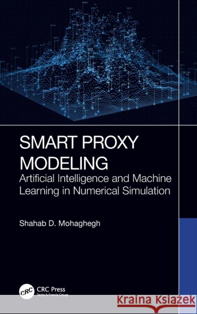 Smart Proxy Modeling: Artificial Intelligence and Machine Learning in Numerical Simulation Shahab D. Mohaghegh 9781032151144 Taylor & Francis Ltd - książka