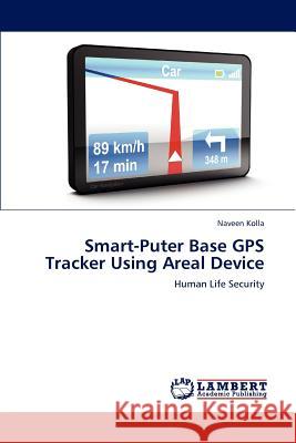 Smart-Puter Base GPS Tracker Using Areal Device Naveen Kolla 9783848482009 LAP Lambert Academic Publishing - książka