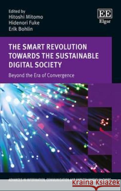 Smart Revolution Towards the Sustainable Digital Society: Beyond the Era of Convergence Erik Bohlin Hitoshi Mitomo Hidenori Fuke 9781784710033 Edward Elgar Publishing Ltd - książka