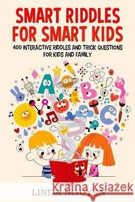 Smart riddles for smart kids: 400 interactive riddles and trick questions for kids and family Nguyen, Linda 9781986933438 Createspace Independent Publishing Platform - książka