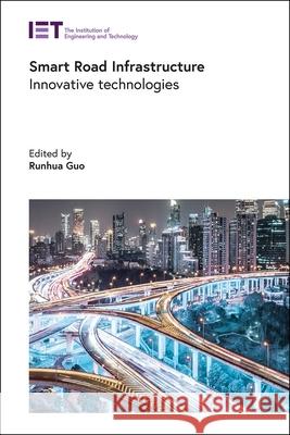 Smart Road Infrastructure: Innovative Technologies Runhua Guo 9781839531835 Institution of Engineering & Technology - książka