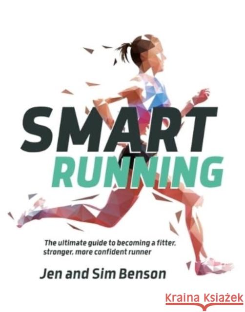 Smart Running: The ultimate guide to becoming a fitter, stronger, more confident runner Sim Benson 9781839810473 VERTEBRATE PUBLISHING - książka