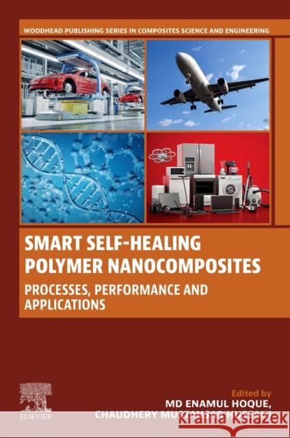 Smart Self-Healing Polymer Nanocomposites: Processes, Performance and Applications MD Enamul Hoque Chaudhery Mustansa 9780443405457 Woodhead Publishing - książka