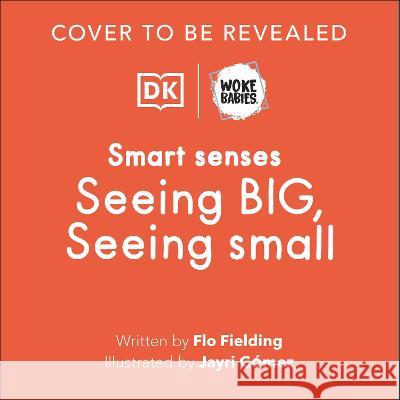 Smart Senses: Seeing Big, Seeing Small Flo Fielding Jayri Gomez 9780744091922 DK Publishing (Dorling Kindersley) - książka