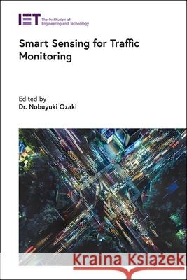 Smart Sensing for Traffic Monitoring Nobuyuki Ozaki 9781785617744 Institution of Engineering & Technology - książka