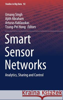 Smart Sensor Networks: Analytics, Sharing and Control Umang Singh Ajith Abraham Arturas Kaklauskas 9783030772130 Springer - książka