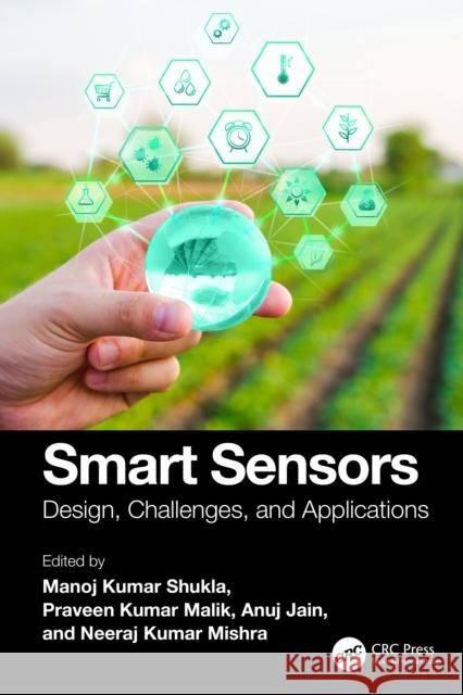 Smart Sensors: Design, Challenges, and Applications Manoj Kumar Shukla Praveen Kumar Malik Anuj Jain 9781032746630 CRC Press - książka