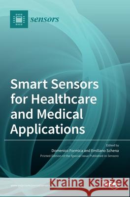 Smart Sensors for Healthcare and Medical Applications Emiliano Schena Domenico Formica 9783036506500 Mdpi AG - książka