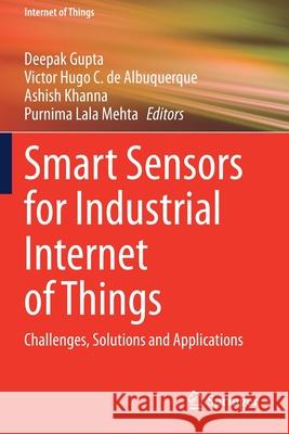 Smart Sensors for Industrial Internet of Things: Challenges, Solutions and Applications Deepak Gupta Victor Hug Ashish Khanna 9783030526269 Springer - książka