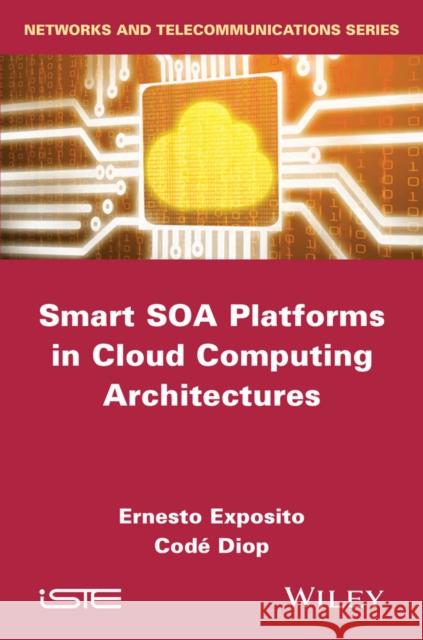 Smart Soa Platforms in Cloud Computing Architectures Exposito, Ernesto 9781848215849 John Wiley & Sons - książka