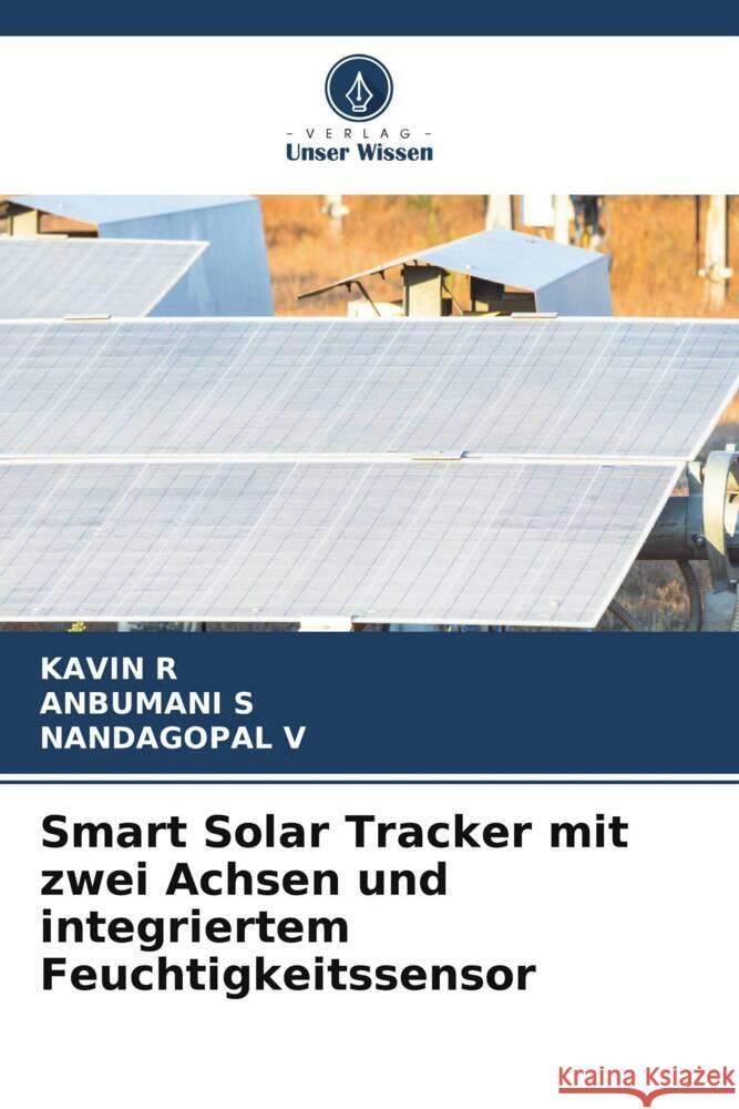 Smart Solar Tracker mit zwei Achsen und integriertem Feuchtigkeitssensor r, Kavin, S, ANBUMANI, V, NANDAGOPAL 9786208212636 Verlag Unser Wissen - książka