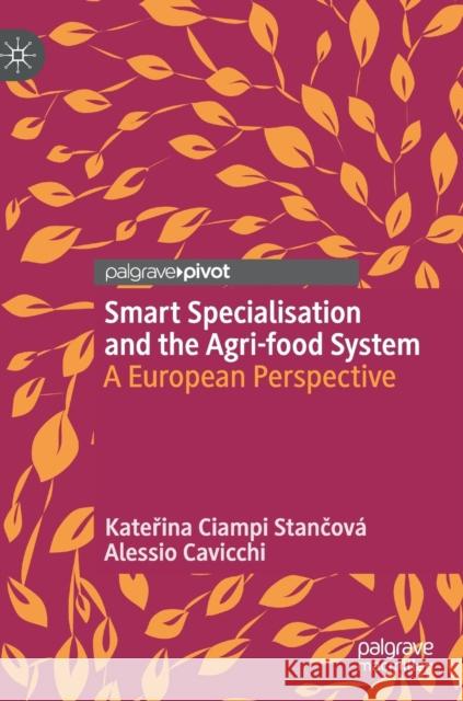 Smart Specialisation and the Agri-Food System: A European Perspective Ciampi Stančová, Kateřina 9783319914992 Palgrave Pivot - książka