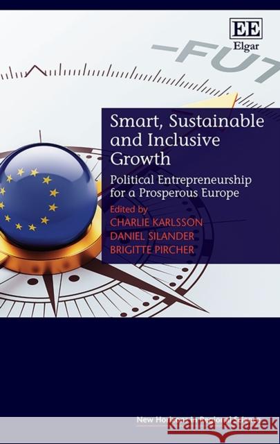 Smart, Sustainable and Inclusive Growth: Political Entrepreneurship for a Prosperous Europe Charlie Karlsson Daniel Silander Brigitte Pircher 9781788974080 Edward Elgar Publishing Ltd - książka