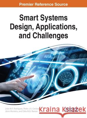 Smart Systems Design, Applications, and Challenges Joao M.F. Rodrigues Pedro J.S. Cardoso Janio Monteiro 9781799821120 Business Science Reference - książka