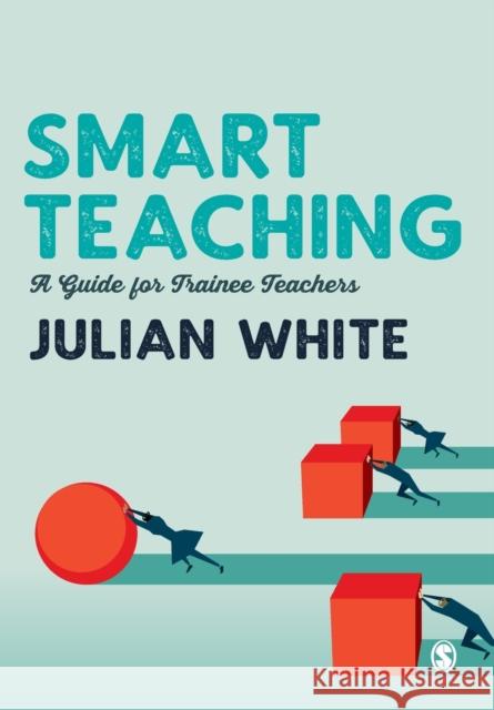 Smart Teaching: A Guide for Trainee Teachers White, Julian 9781529727272 SAGE Publications Ltd - książka