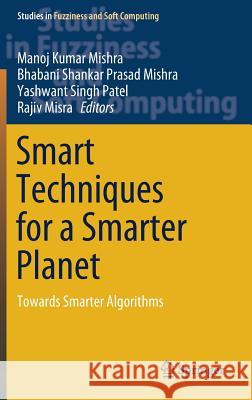 Smart Techniques for a Smarter Planet: Towards Smarter Algorithms Mishra, Manoj Kumar 9783030031305 Springer - książka
