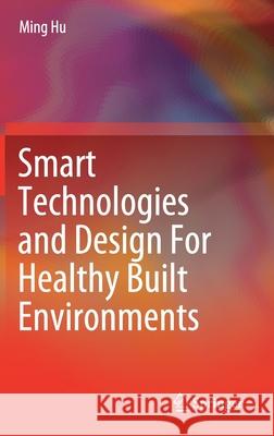 Smart Technologies and Design for Healthy Built Environments Hu, Ming 9783030512910 Springer - książka