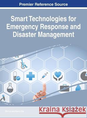 Smart Technologies for Emergency Response and Disaster Management Zhi Liu, Kaoru Ota 9781522525752 Eurospan (JL) - książka