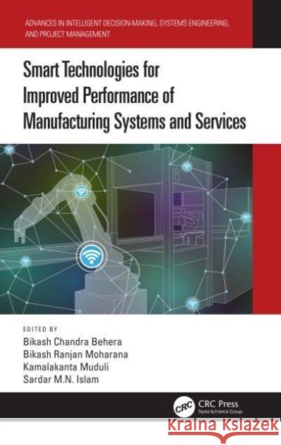 Smart Technologies for Improved Performance of Manufacturing Systems and Services Bikash Chandra Behera Bikash Ranjan Moharana Kamalakanta Muduli 9781032386898 CRC Press - książka